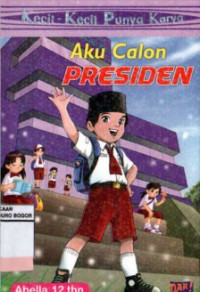 Image of KECIL-KECIL PUNYA KARYA : AKU CALON PRESIDEN